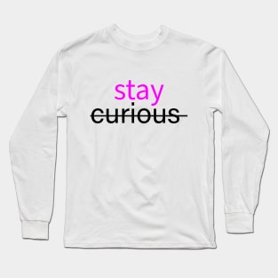 Stay curious Long Sleeve T-Shirt